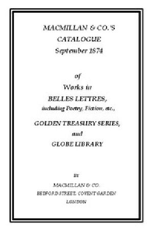 [Gutenberg 43385] • Macmillan & Co.'s Catalogue. September 1874 / Of Works in Belles Lettres, Including Poetry, Fiction, Etc.